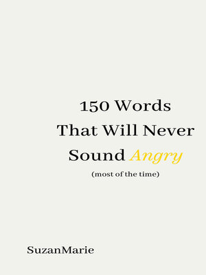 cover image of 150 Words That Will Never Sound Angry (most of the time)